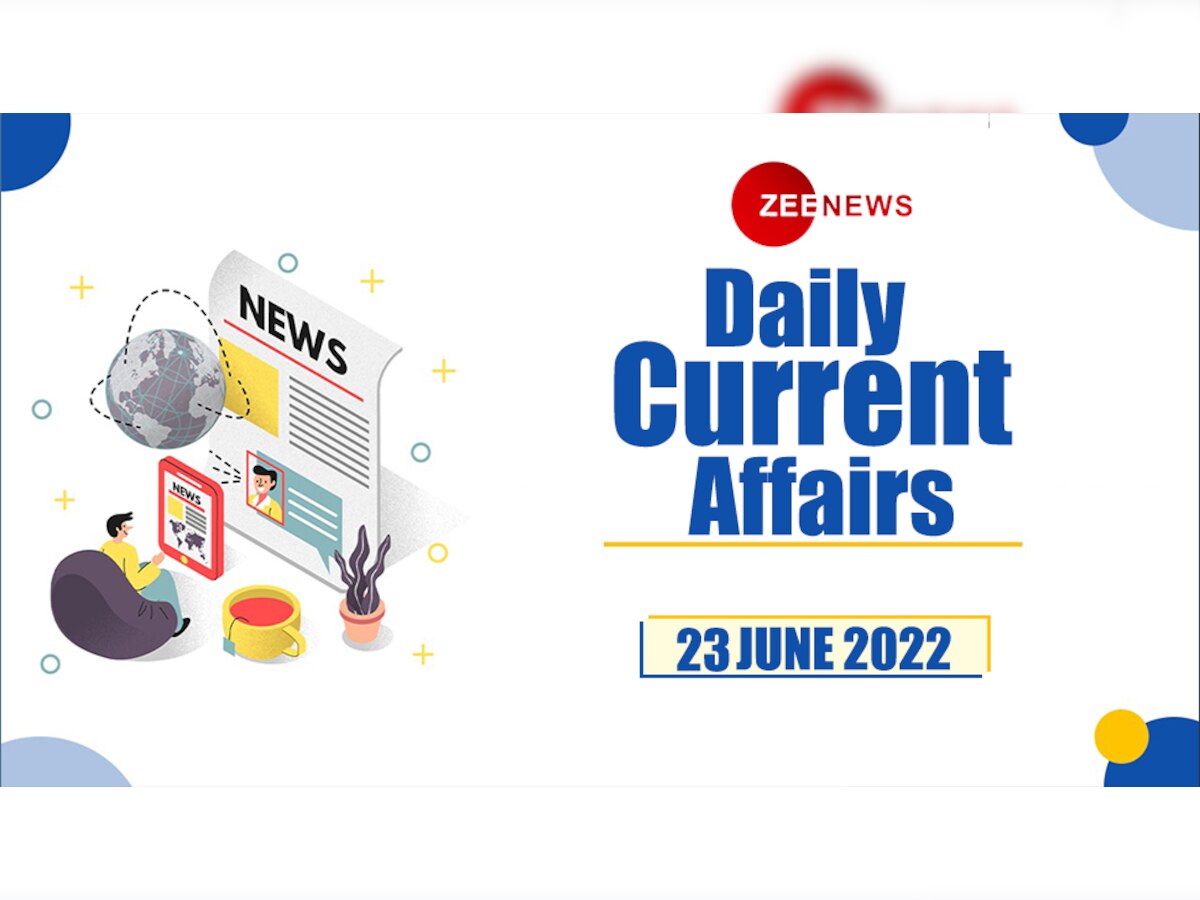 Daily Current Affairs 23 June 2022: देखें 23 जून 2022 के टॉप 10 करेंट अफेयर्स 
