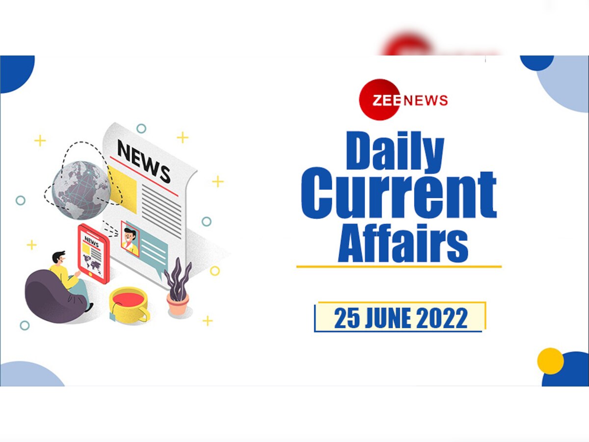 Daily Current Affairs 25 June 2022: देखें 25 जून 2022 के टॉप 10 करेंट अफेयर्स 