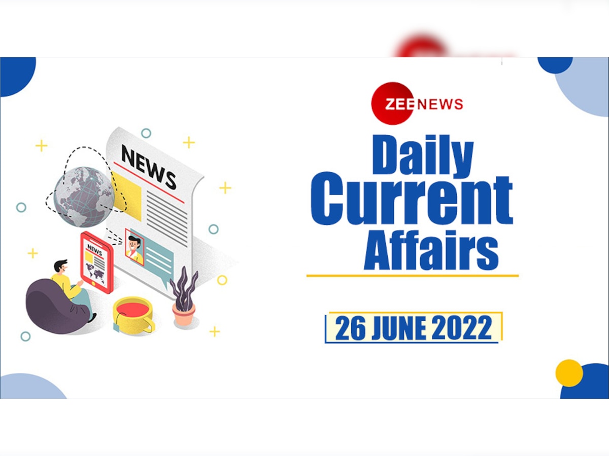 Daily Current Affairs 26 June 2022: देखें 26 जून 2022 के टॉप 10 करेंट अफेयर्स 