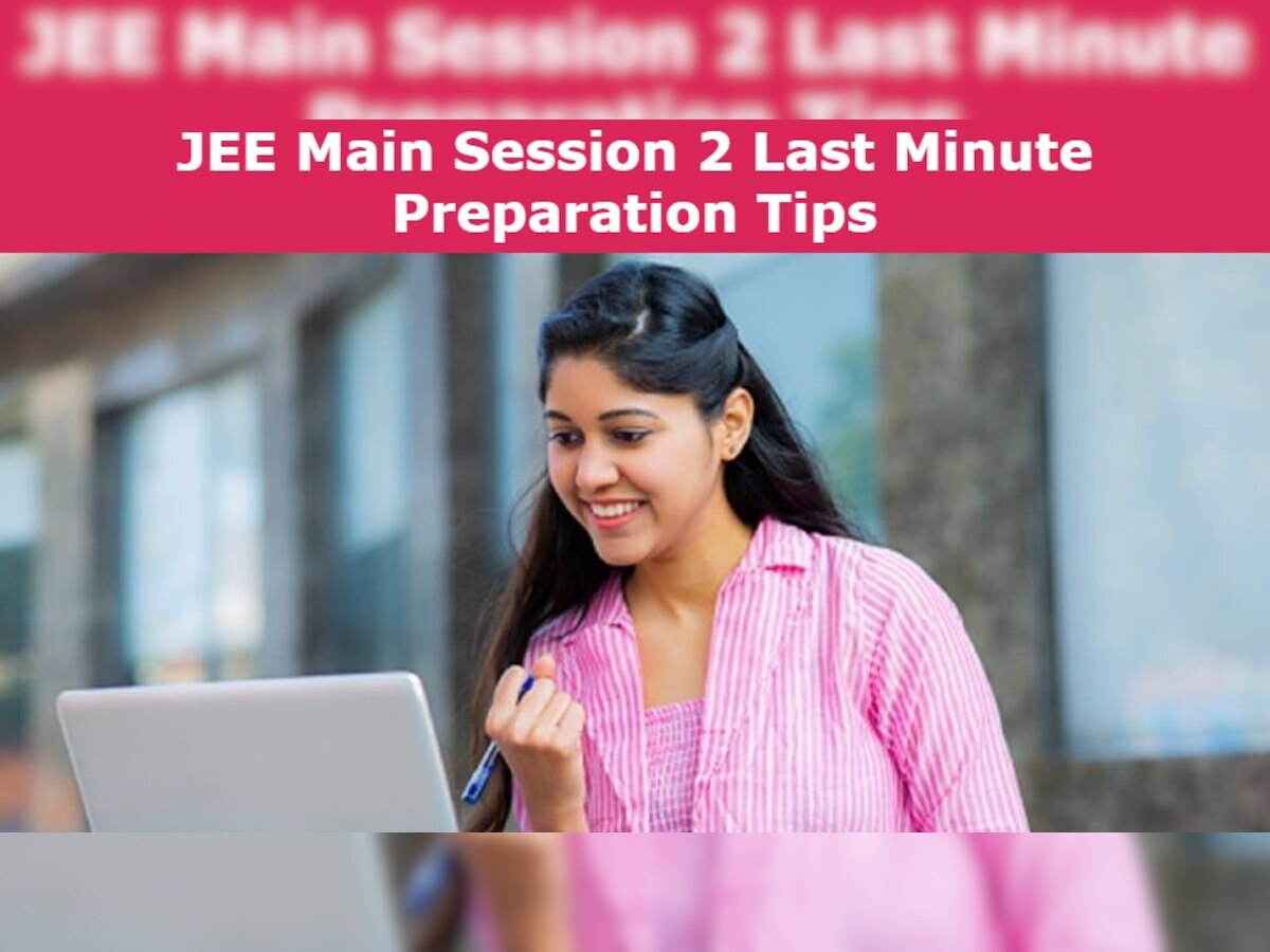 JEE Main 2022 Session 2: Exam में टॉप करने के लिए फॉलो करें ये लास्ट मिनट Tips, जरूर होगा सेलेक्शन 