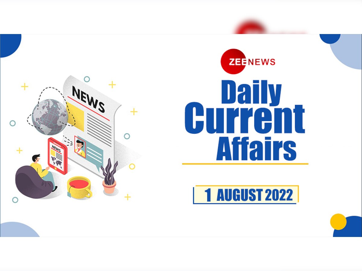 Daily Current Affairs 1 August 2022: देखें 1 अगस्त 2022 के टॉप 10 करेंट अफेयर्स 