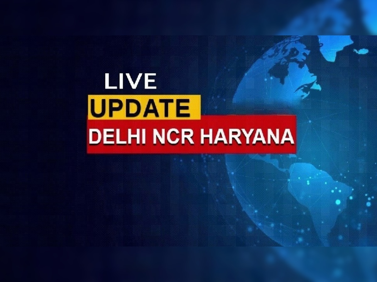 Delhi-NCR Haryana Live Update: दिल्ली LG वीके सक्सेना ने किया बड़ा प्रशासनिक फेरबदल