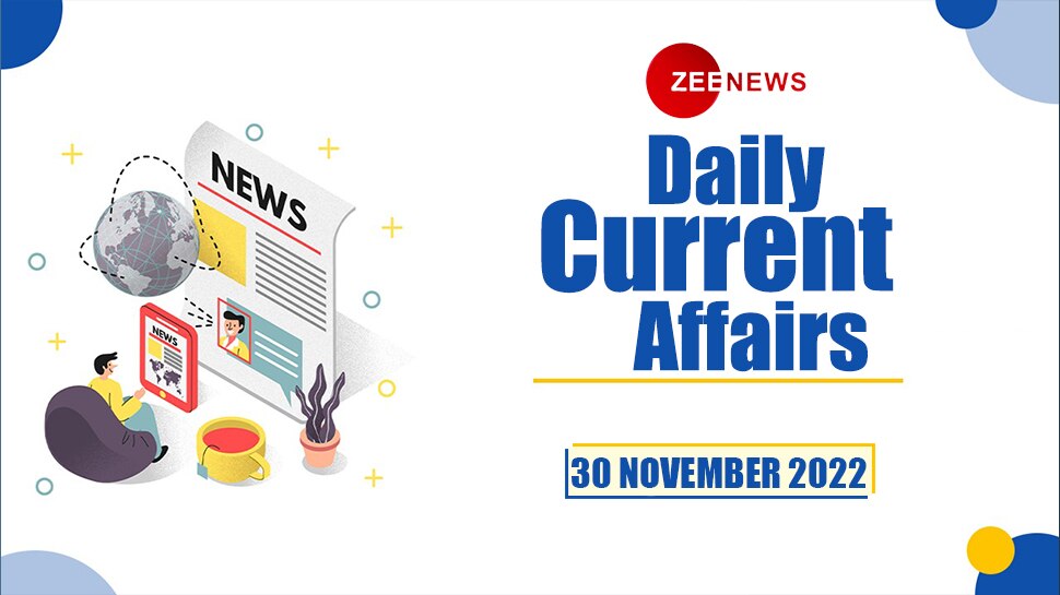Daily Current Affairs 30 November 2022: देखें 30 नवंबर 2022 के टॉप 10 करेंट अफेयर्स