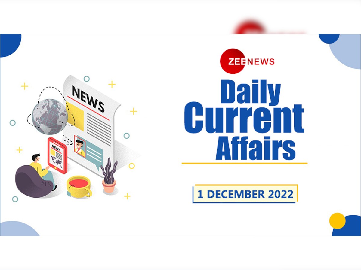 Daily Current Affairs 1 December 2022: देखें 1 दिसंबर 2022 के टॉप 10 करेंट अफेयर्स 