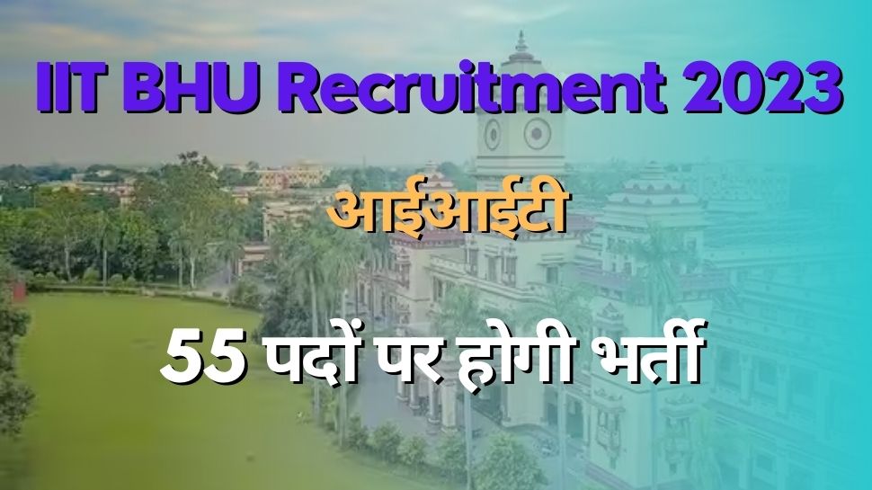 IIT BHU Recruitment 2023 vacancy for 55 Engineering and other posts ...
