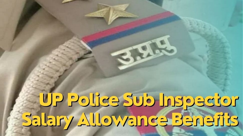 Up Police Sub Inspector Salary And Allowances Benefits Check Here Full ...