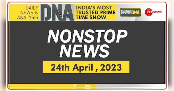 DNA: Non-Stop News: April 24, 2023 | DNA: Non-Stop News: April 24, 2023 | Zee News Hindi