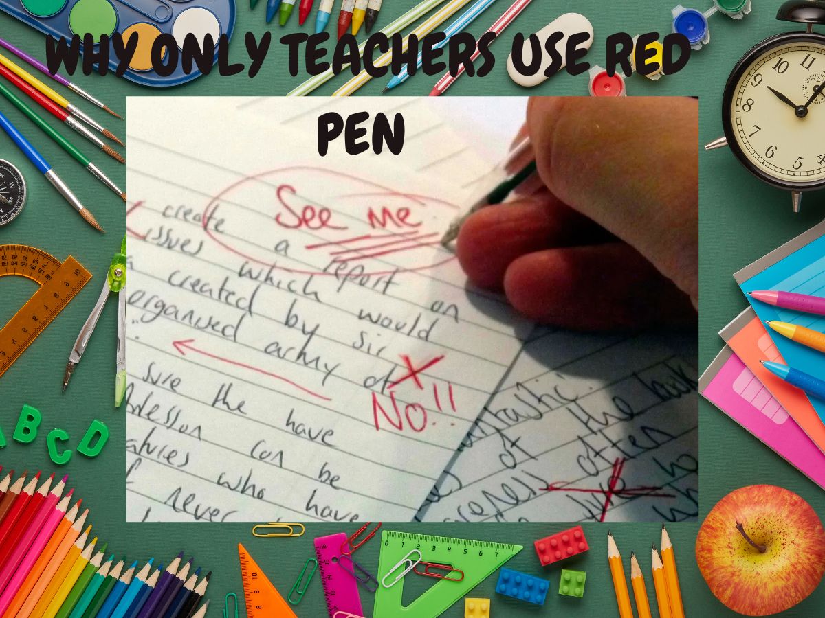 Knowledge Why only teachers use red ink pen students have to use black