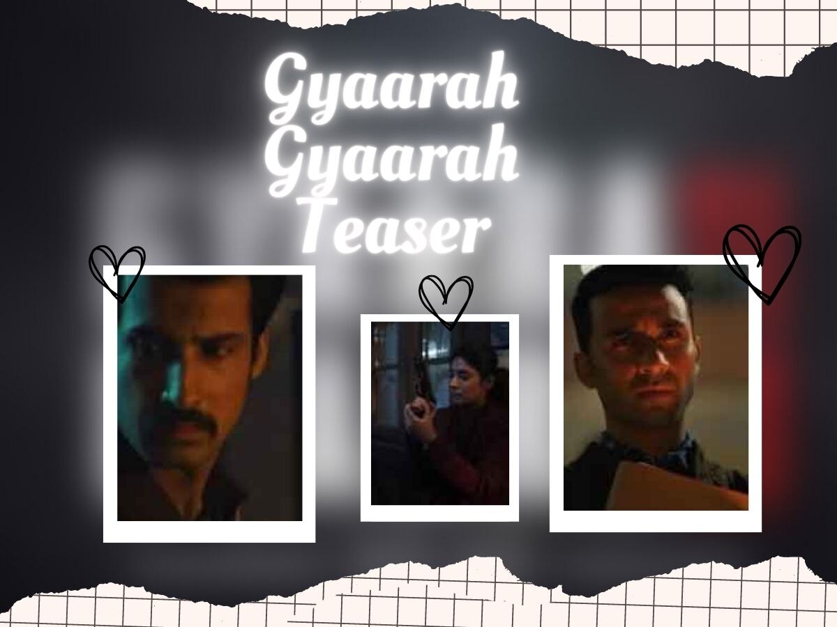 Gyaarah Gyaarah Teaser: किस जाल में फंस रहे राघव, धैर्य और कृतिका; टीजर देख अटक जाएंगी सांसें