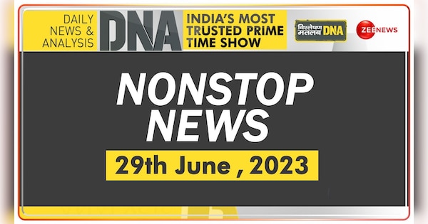 DNA: Non-Stop News: June 29, 2023 | DNA: Non-Stop News: June 29, 2023 | Zee News Hindi