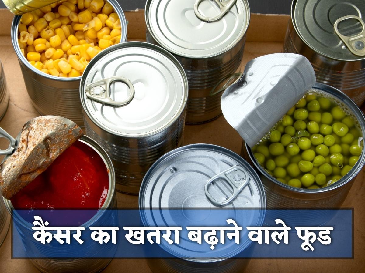 Canned food increased risk of cancer do not consume it Cancer इस तरह