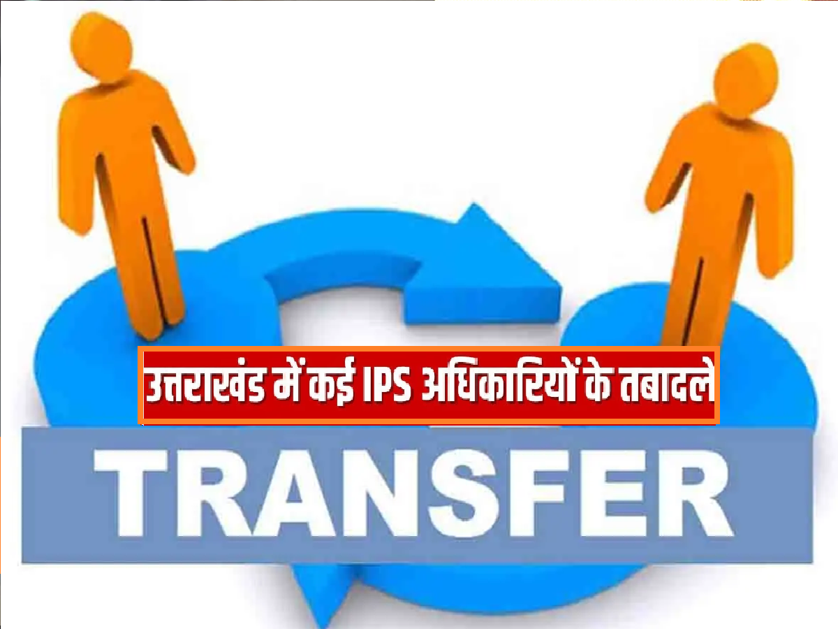 Transfer several ips officers transferred in uttarakhand with change in ...