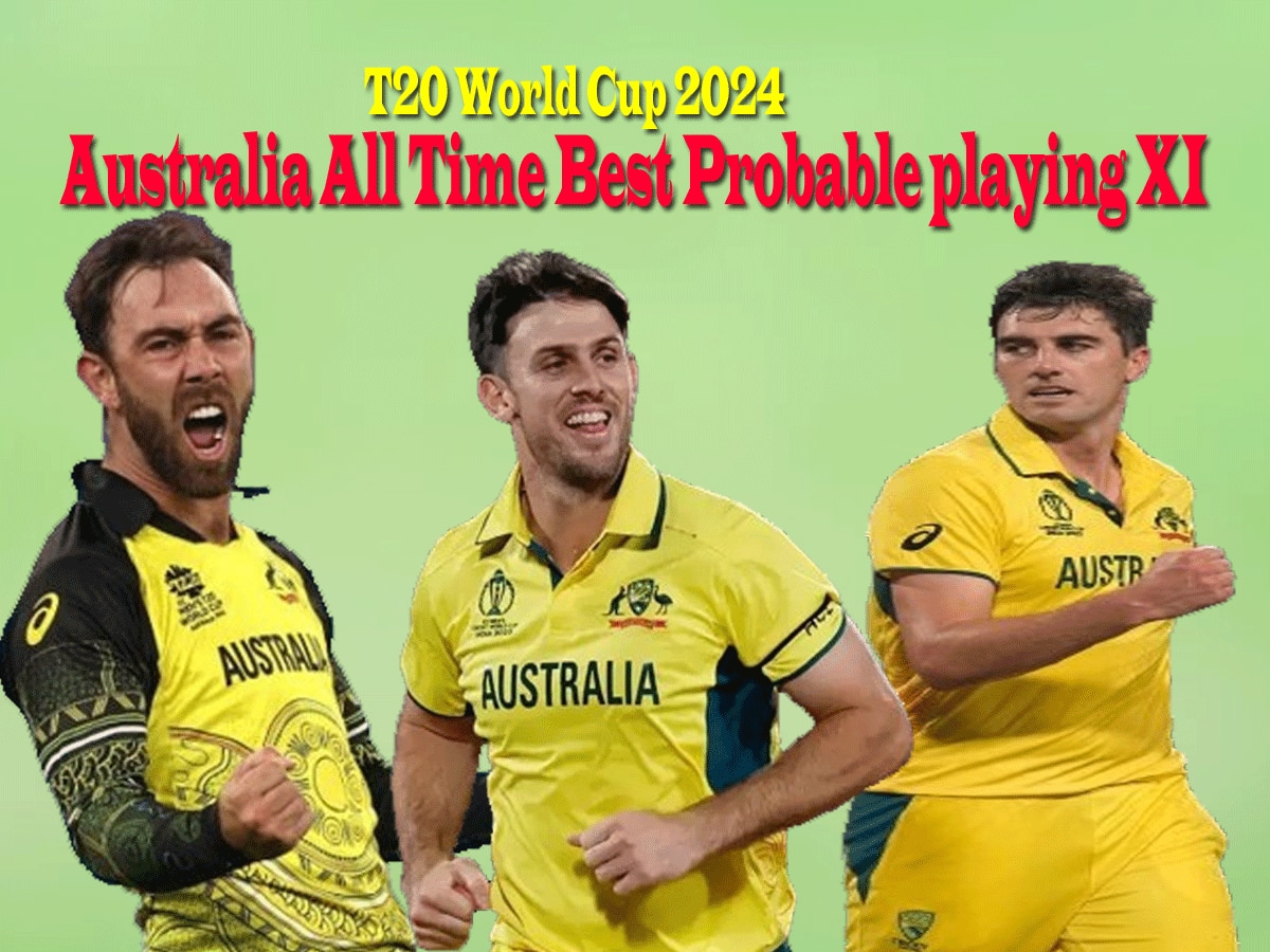  ऑस्ट्रेलिया टी20 वर्ल्ड कप 2024 में इन खिलाड़ियों के साथ करेगा कमाल, जानें कैसी होगी ऑल टाइम बेस्ट playing XI 