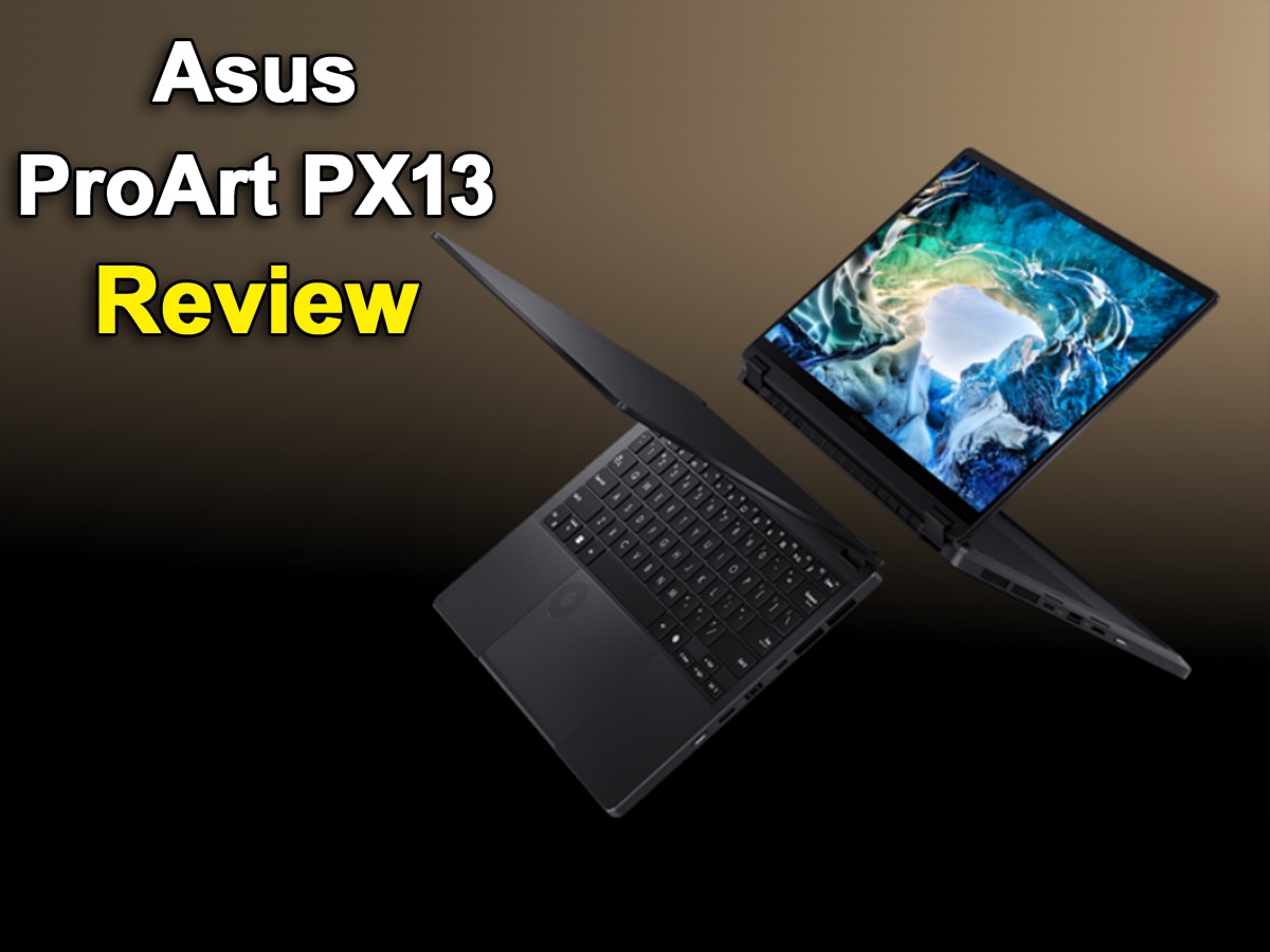 Asus ProArt PX13 Review: क्या यह लैपटॉप है क्रिएटर्स के लिए सबसे बेस्ट? जानिए हर चीज डिटेल में