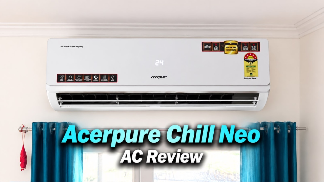 Acerpure Chill Neo AC review: क्या सच में ₹36,000 वाला AC पैसा वसूल है? जानिए 5 खूबियां और 2 कमियां