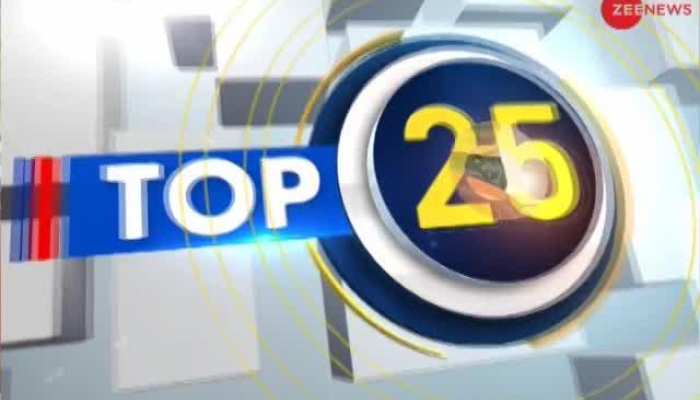 Top 25 : Watch top news stories of the day