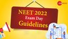 NEET UG 2022 Guidelines: गलती से भी ले जाना ना भूलें ये डॉक्यूमेंट, वरना हो जाएगा एक साल बर्बाद