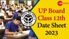 UPMSP: यूपी बोर्ड ने जारी की कक्षा 12वीं का डेटशीट, एक क्लिक में देखें पूरा शेड्यूल