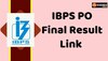 IBPS PO Final Result 2023 Link : ऐसे चेक करें आईबीपीएस पीओ का फाइनल रिजल्ट 