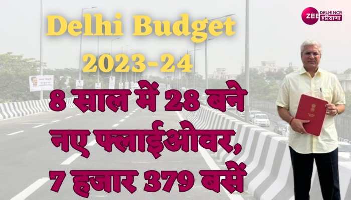 Delhi Budget 2023: 8 साल में 28 बने नए फ्लाईओवर, बसों की गिनती हुई 7 हजार 379