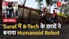 Surat में B-Tech के छात्रों ने बनाया Humanoid Robot