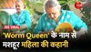 'Worm Queen' के नाम से मशहूर महिला की कहानी