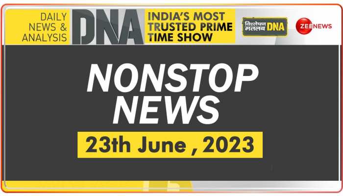 DNA: Non-Stop News: June 23, 2023 | Top News | Hindi News | Nonstop Speed News