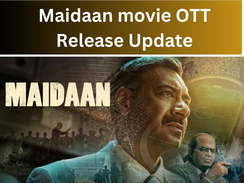 Maidaan movie OTT Release Update: कब और कहां देखें आने वाली नई फिल्म 'मैदान'?