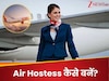Air Hostess बनना है सपना? जानें कोर्स, फिजिकल क्राइटेरिया और एयर होस्टेस सैलरी